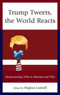 cover of the book Trump Tweets, the World Reacts: Understanding What Is Relevant and Why