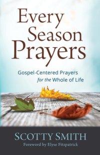 cover of the book Every Season Prayers: Gospel-Centered Prayers for the Whole of Life