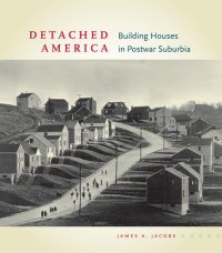 cover of the book Detached America: Building Houses in Postwar Suburbia