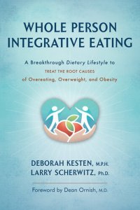 cover of the book Whole Person Integrative Eating: : A Breakthrough Dietary Lifestyle to Treat the Root Causes of Overeating, Overweight, and Obesity