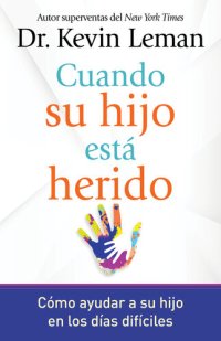 cover of the book Cuando su hijo está herido: Cómo ayudar a su hijo en los días difíciles