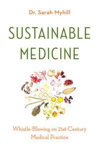 cover of the book Sustainable Medicine: Whistle-Blowing on 21st-Century Medical Practice