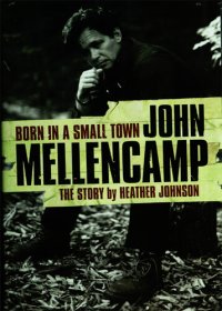 cover of the book Born In A Small Town - John Mellencamp, The Story