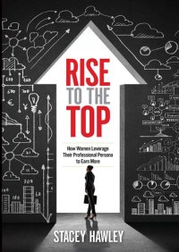 cover of the book Rise to the Top: How Women Leverage Their Professional Persona to Earn More