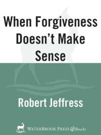 cover of the book When Forgiveness Doesn't Make Sense