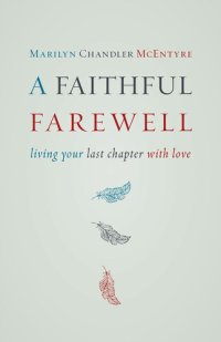 cover of the book A Faithful Farewell: Living Your Last Chapter with Love