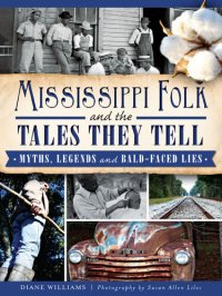 cover of the book Mississippi Folk and the Tales They Tell: Myths, Legends and Bald-Faced Lies