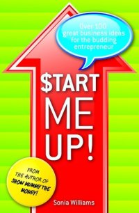 cover of the book Start Me Up!: Over 100 Great Business Ideas for the Budding Entrepreneur