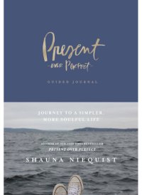 cover of the book Present Over Perfect Guided Journal: Journey to a Simpler, More Soulful Life