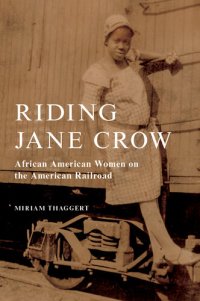 cover of the book Riding Jane Crow: African American Women on the American Railroad