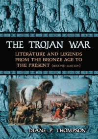 cover of the book The Trojan War: Literature and Legends from the Bronze Age to the Present, 2D Ed.