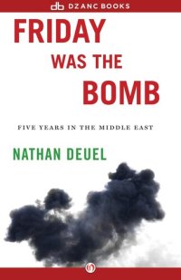 cover of the book Friday Was the Bomb: Five Years in the Middle East