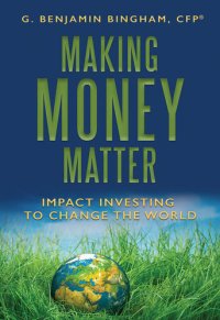 cover of the book Making Money Matter: Impact Investing to Change the World