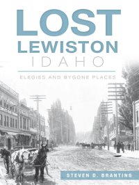 cover of the book Lost Lewiston, Idaho: Elegies and Bygone Places