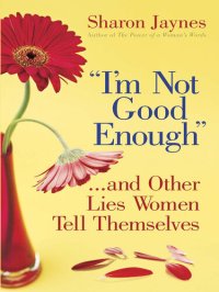 cover of the book "I'm Not Good Enough"...and Other Lies Women Tell Themselves