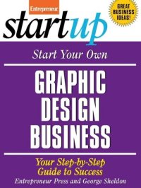 cover of the book Start Your Own Graphic Design Business: Your Step-By-Step Guide to Success