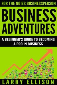 cover of the book Business Adventures: A Beginner's Guide to Becoming a Pro In Business