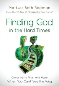 cover of the book Finding God in the Hard Times: Choosing to Trust and Hope When You Can't See the Way