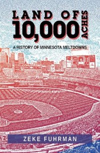 cover of the book Land of 10,000 Aches: A History of Minnesota Meltdowns