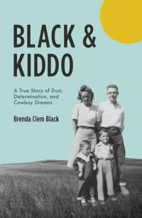 cover of the book Black & Kiddo: A True Story of Dust, Determination, and Cowboy Dreams