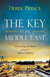 cover of the book The Key to the Middle East: Discovering the Future of Israel in Biblical Prophecy