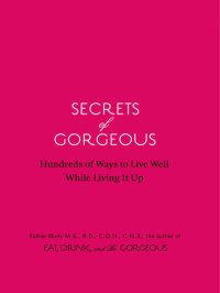 cover of the book Secrets of Gorgeous: Hundreds of Ways to Live Well While Living It Up