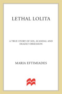 cover of the book Lethal Lolita: A True Story of Sex, Scandal, and Deadly Obsession