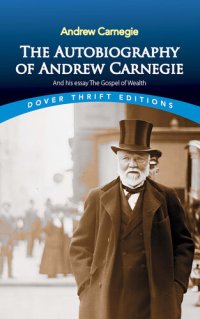 cover of the book The Autobiography of Andrew Carnegie and His Essay The Gospel of Wealth