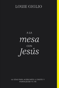 cover of the book A la mesa con Jesús: 66 días para acercarte a Cristo y fortalecer tu fe