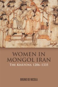 cover of the book Women in Mongol Iran: The Khatuns, 1206-1335