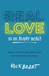 cover of the book Real Love in an Angry World: How to Stick to Your Convictions Without Alienating People