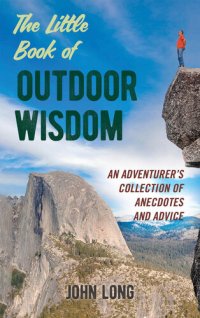 cover of the book The Little Book of Outdoor Wisdom: An Adventurer's Collection of Anecdotes and Advice