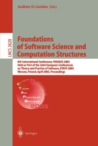 cover of the book Foundations of Software Science and Computation Structures: 6th International Conference, FOSSACS 2003 Held as Part of the Joint European Conferences on Theory and Practice of Software, ETAPS 2003 Warsaw, Poland, April 7–11, 2003 Proceedings