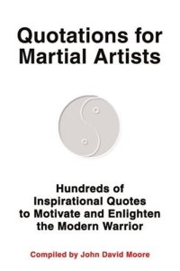 cover of the book Quotations for Martial Artists: Hundreds of Inspirational Quotes to Motivate and Enlighten the Modern Warrior