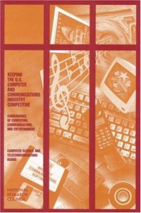 cover of the book Keeping the U.S. Computer and Communications Industry Competitive: Convergence of Computing, Communications, and Entertainment