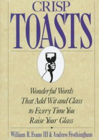 cover of the book Crisp Toasts: Wonderful Words That Add Wit and Class to Every Time You Raise Your Glass 