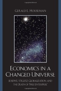 cover of the book Economics in a Changed Universe: Joseph E. Stiglitz, Globalization, and the Death of 'Free Enterprise'