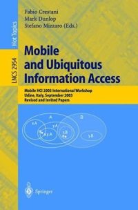 cover of the book Mobile and Ubiquitous Information Access: Mobile HCI 2003 International Workshop, Udine, Italy, September 8, 2003, Revised and Invited Papers