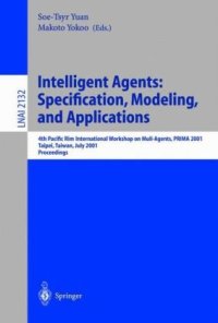 cover of the book Intelligent Agents: Specification, Modeling, and Applications: 4th Pacific Rim International Workshop on Multi-Agents, PRIMA 2001 Taipei, Taiwan, July 28–29, 2001 Proceedings