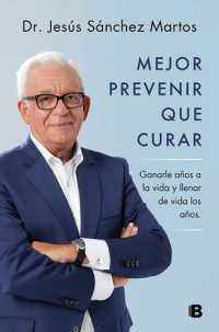 cover of the book Mejor prevenir que curar: Ganarle años a la vida y llenar de vida los años