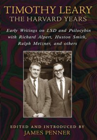 cover of the book Timothy Leary: The Harvard Years: Early Writings on LSD and Psilocybin with Richard Alpert, Huston Smith, Ralph Metzner, and others