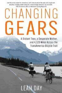 cover of the book Changing Gears: A Distant Teen, a Desperate Mother, and 4,329 Miles Across the Transamerica Bicycle Trail