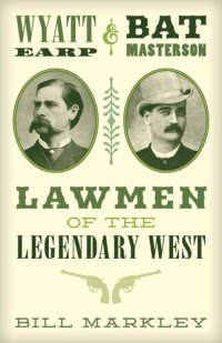 cover of the book Wyatt Earp and Bat Masterson: Lawmen of the Legendary West