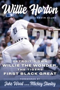 cover of the book Willie Horton: 23: Detroit's Own Willie the Wonder, the Tigers' First Black Great