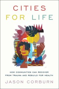 cover of the book Cities for Life: How Communities Can Recover from Trauma and Rebuild for Health