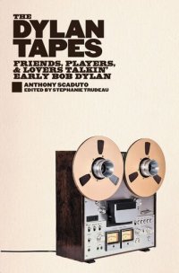 cover of the book The Dylan Tapes: Friends, Players, and Lovers Talkin' Early Bob Dylan