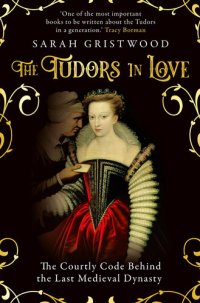 cover of the book The Tudors in Love: The Courtly Code Behind the Last Medieval Dynasty