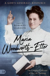 cover of the book Maria Woodworth-Etter: The Complete Collection of Her Life Teachings