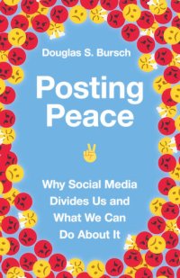 cover of the book Posting Peace: Why Social Media Divides Us and What We Can Do about It