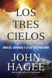 cover of the book Los Tres Cielos: Ángeles, Demonios Y Lo Que Está Por Venir